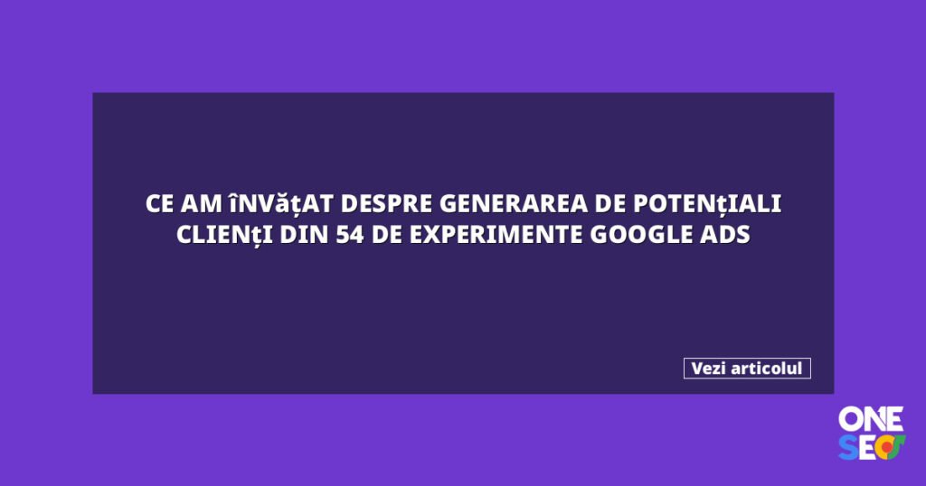 Ce am învățat despre generarea de potențiali clienți din 54 de experimente Google Ads 9 featured 27063
