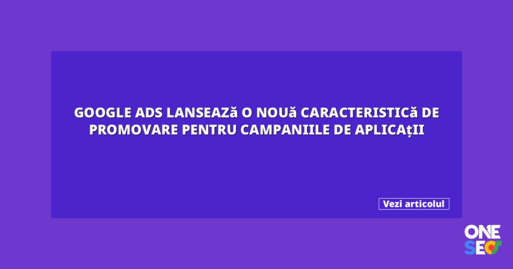 Google Ads lansează o nouă caracteristică de promovare pentru campaniile de aplicații 6 featured 27077